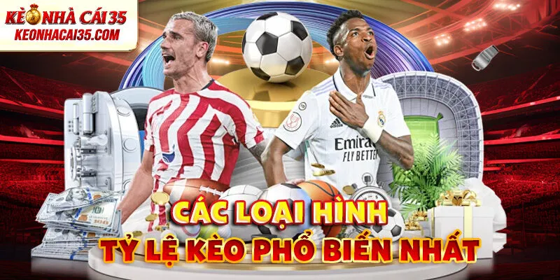 Các Loại Hình Tỷ Lệ Kèo Phổ Biến Nhất